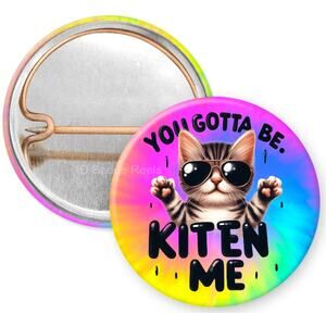 You Got To Kitten Me 1" Pinback Button * Cat Humor * Cat Lover * 3/$10